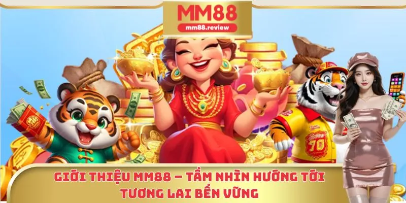 Giới thiệu MM88 – Tầm nhìn hướng tới tương lai bền vững