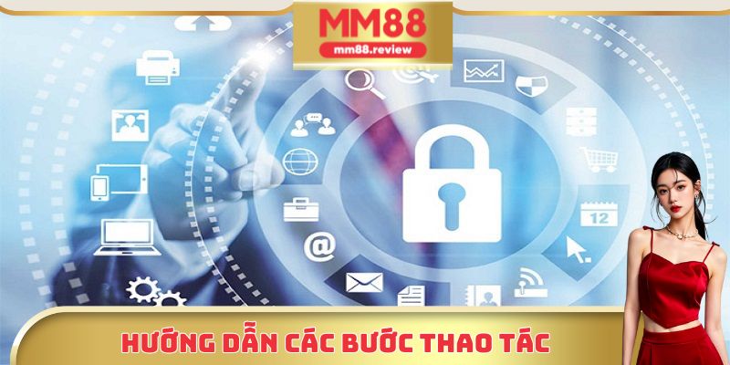 Hướng dẫn thành viên các bước thao tác tại nhà cái MM88